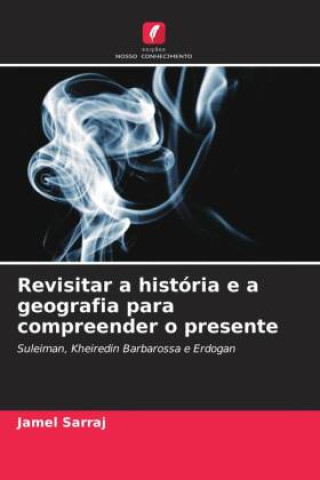 Knjiga Revisitar a história e a geografia para compreender o presente Jamel Sarraj