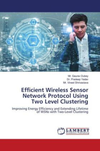 Book Efficient Wireless Sensor Network Protocol Using Two Level Clustering Pradeep Yadav
