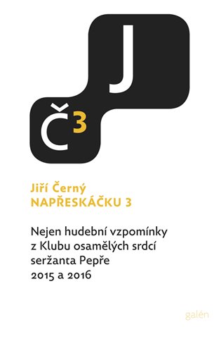 Könyv Napřeskáčku 3 - Nejen hudební vzpomínky z Klubu osamělých srdcí seržanta Pepře 2015 a 2016 Jiří Černý