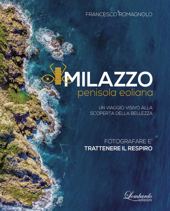 Kniha Milazzo penisola eoliana. Un viaggio visivo alla scoperta della bellezza Francesco Romagnolo