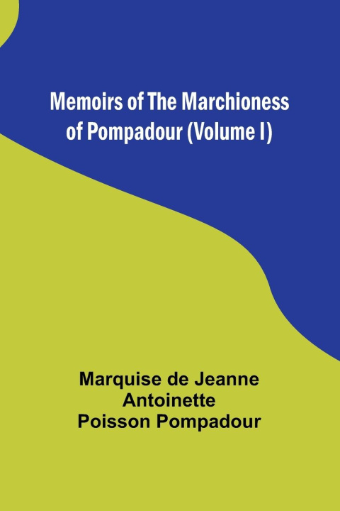 Kniha Memoirs of the Marchioness of Pompadour (Volume I) 