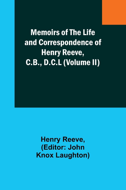 Carte Memoirs of the Life and Correspondence of Henry Reeve, C.B., D.C.L (Volume II) John Knox Laughton