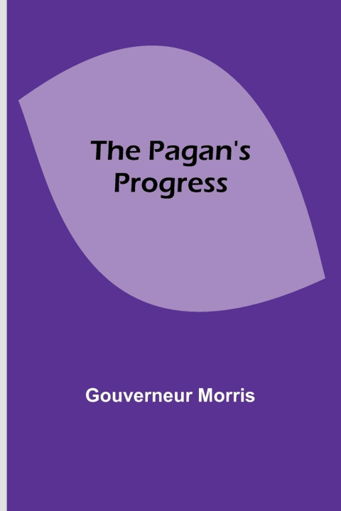 Knjiga The Pagan's Progress Gouverneur Morris