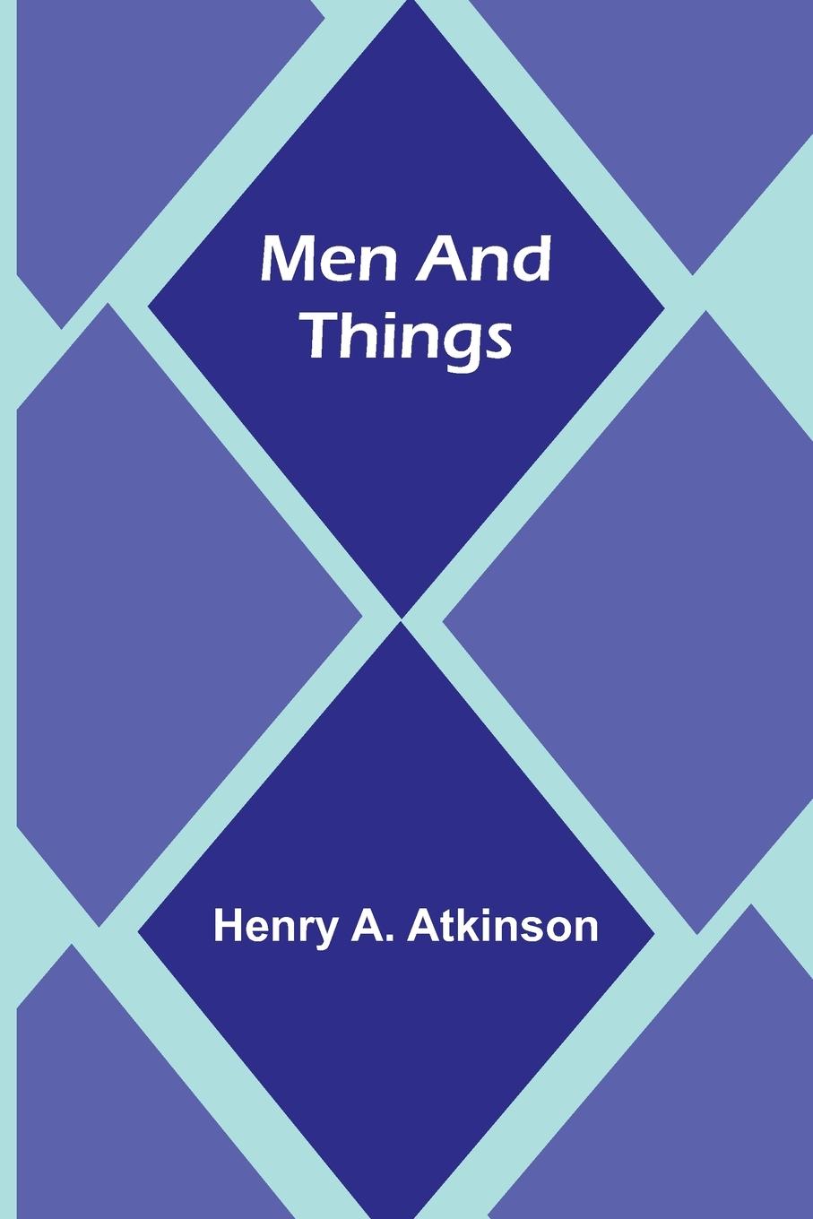 Knjiga Men and Things Henry A. Atkinson
