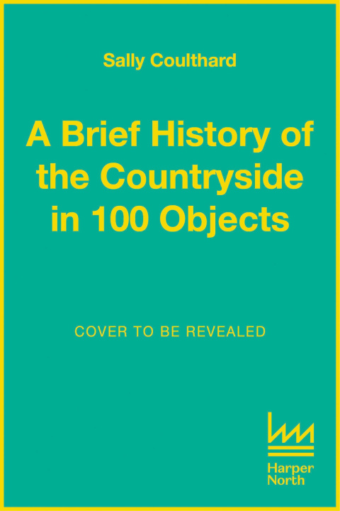 Книга Brief History of the Countryside in 100 Objects Sally Coulthard