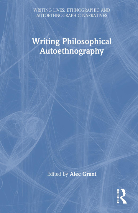 Knjiga Writing Philosophical Autoethnography Alec Grant