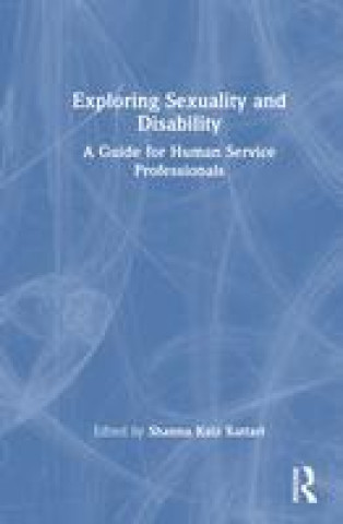 Knjiga Exploring Sexuality and Disability Shanna Katz Kattari