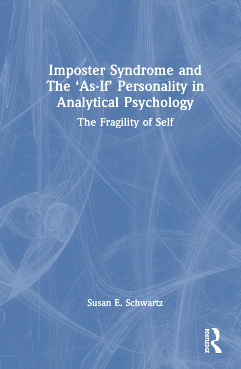 Kniha Imposter Syndrome and The 'As-If' Personality in Analytical Psychology Schwartz