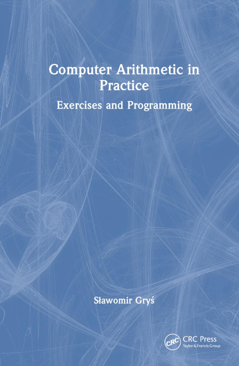 Knjiga Computer Arithmetic in Practice Slawomir Grys