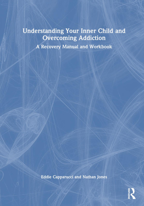 Knjiga Understanding Your Inner Child and Overcoming Addiction Eddie Capparucci