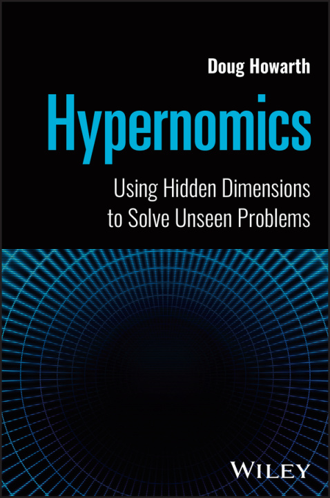 Knjiga Hypernomics: Using Hidden Dimensions to Solve Unse en Problems Howarth
