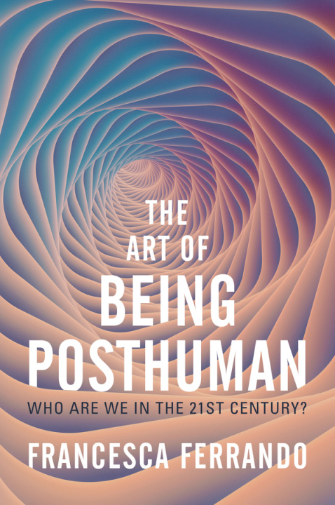 Книга Art of Being Posthuman Francesca Ferrando
