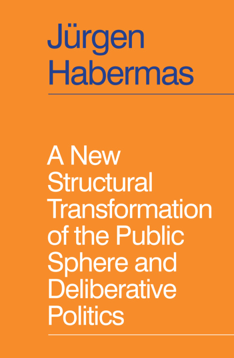 Kniha New Structural Transformation of the Public Sphere and Deliberative Politics J rgen Habermas