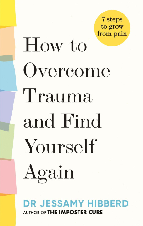 Kniha How to Overcome Trauma and Find Yourself Again Dr Jessamy Hibberd