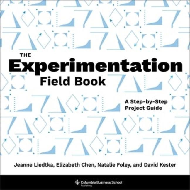 Buch The Experimentation Field Book – A Step–by–Step Project Guide Jeanne Liedtka