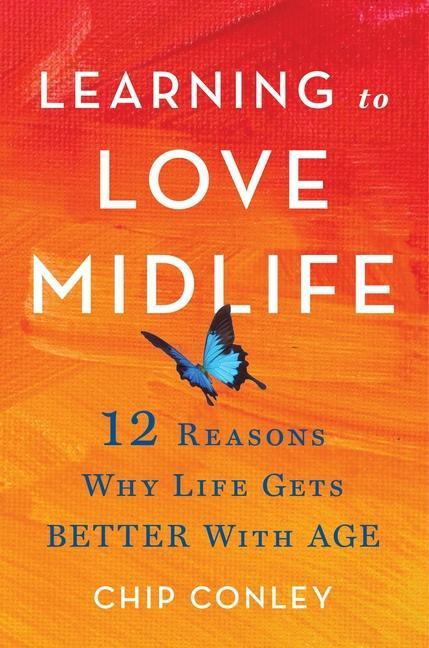 Carte Learning to Love Midlife: 12 Reasons Why Life Gets Better with Age 