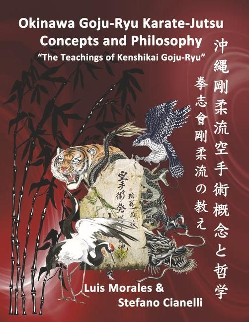 Carte Okinawan Goju-Ryu Karate-Jutsu Concepts & Philosophy: The Teachings of Kenshikai Goju-Ryu Stefano Cianelli
