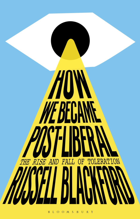 Carte How We Became Post-Liberal: The Rise and Fall of Toleration 