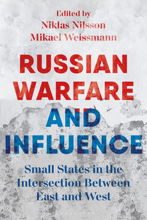 Kniha Russian Hybrid Warfare and Influence: Small States in the Intersection Between East and West Niklas Nilsson