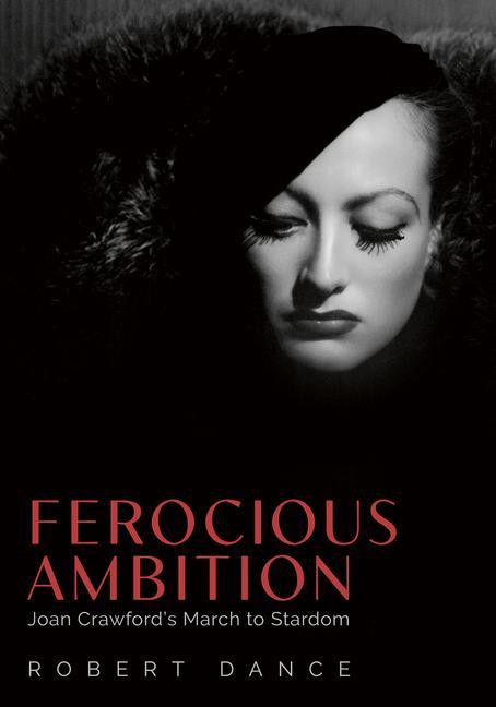 Könyv Ferocious Ambition: Joan Crawford's March to Stardom 