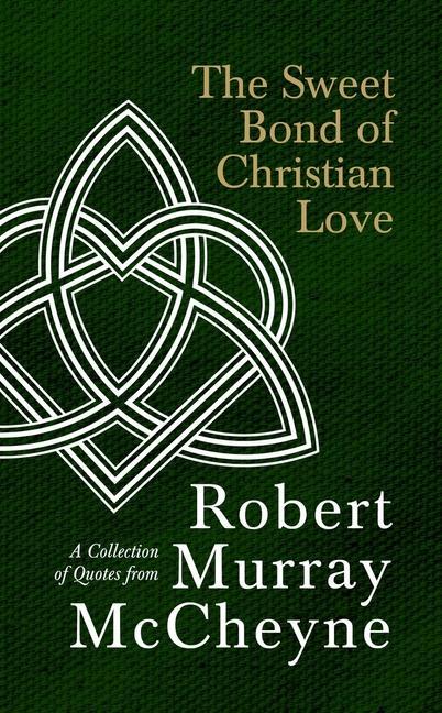 Kniha The Sweet Bond of Christian Love: A Collection of Quotes from Robert Murray McCheyne 