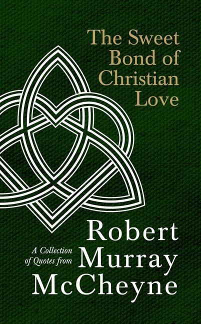 Buch The Sweet Bond of Christian Love: A Collection of Quotes from Robert Murray McCheyne 