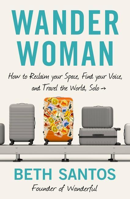 Kniha Wander Woman: How to Reclaim Your Space, Find Your Voice, and Travel the World, Solo Santos