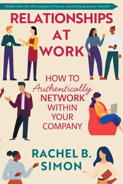 Könyv Relationships at Work: How to Authentically Network Within Your Company 