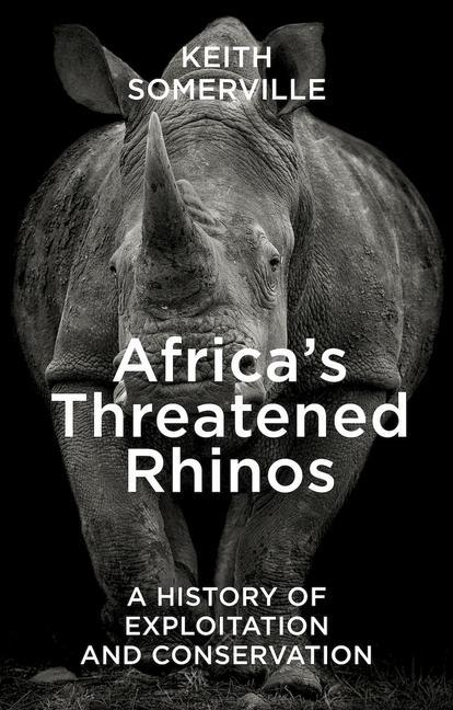 Könyv Africa's Threatened Rhinos: A History of Exploitation and Conservation 
