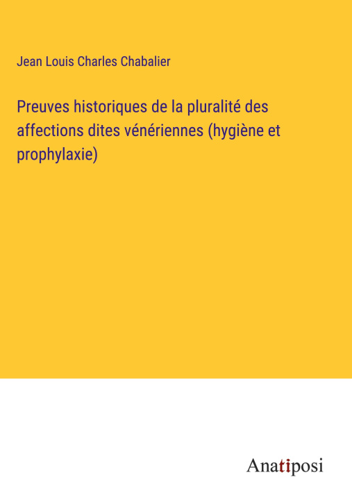 Kniha Preuves historiques de la pluralité des affections dites vénériennes (hygi?ne et prophylaxie) 