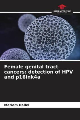 Könyv Female genital tract cancers: detection of HPV and p16ink4a 