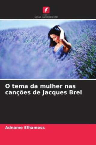 Buch O tema da mulher nas canç?es de Jacques Brel Adname Elhamess