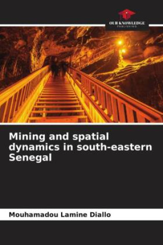 Knjiga Mining and spatial dynamics in south-eastern Senegal Mouhamadou Lamine Diallo