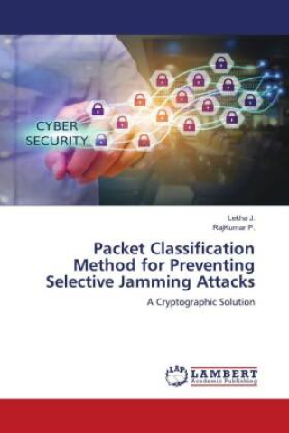 Knjiga Packet Classification Method for Preventing Selective Jamming Attacks RajKumar P.