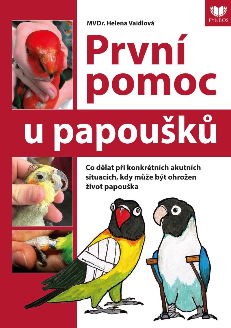 Könyv První pomoc u papoušků - Co dělat při konkrétních akutních situacích, kdy může být ohrožen život papouška Helena Vaidlová