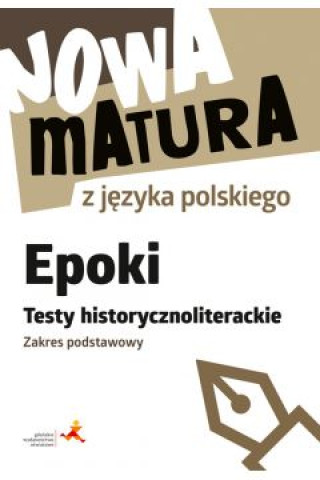 Könyv Nowa matura z języka polskiego. Epoki. Testy historycznoliterackie. Zakres podstawowy 