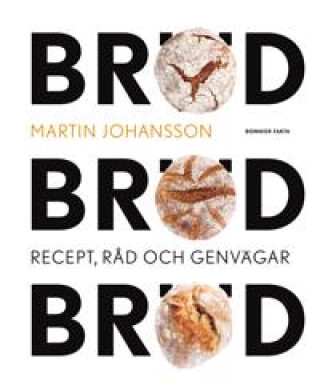 Kniha Bröd, bröd, bröd: recept, råd och genvägar Martin Johansson