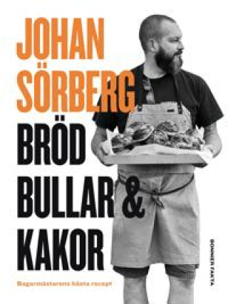 Könyv Bröd, bullar & kakor: Bagarmästarens bästa recept Johan Sörberg