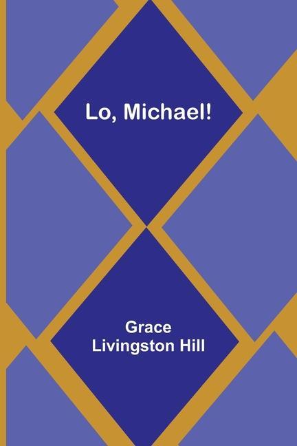 Knjiga Lo, Michael! Grace Livingston Hill