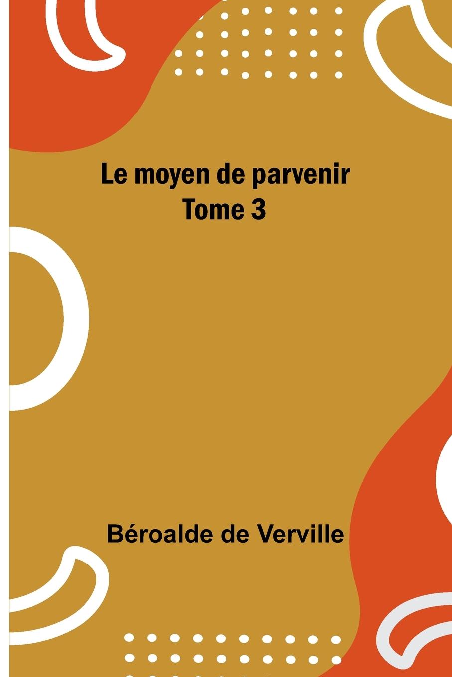 Knjiga Le moyen de parvenir; Tome 3 Béroalde de Verville