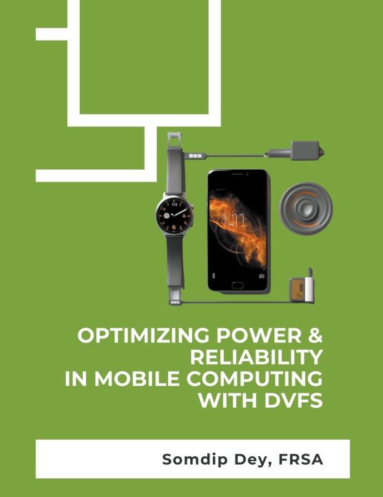 Knjiga Optimizing Power & Reliability in Mobile Computing with DVFS Somdip Dey