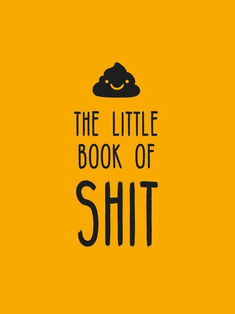Kniha The Little Book of Shit: A Celebration of Everybody's Favorite Expletive 