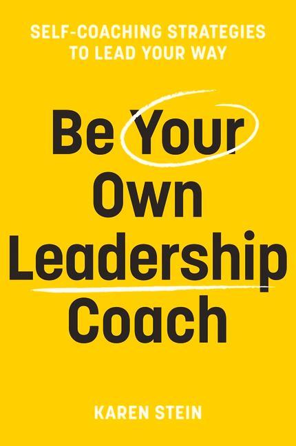 Könyv Be Your Own Leadership Coach: Self-coaching strategies to lead your way 