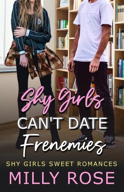 Βιβλίο Shy Girls Can't Date Frenemies: YA Best Friend's Brother, Enemies to Lovers Romance 