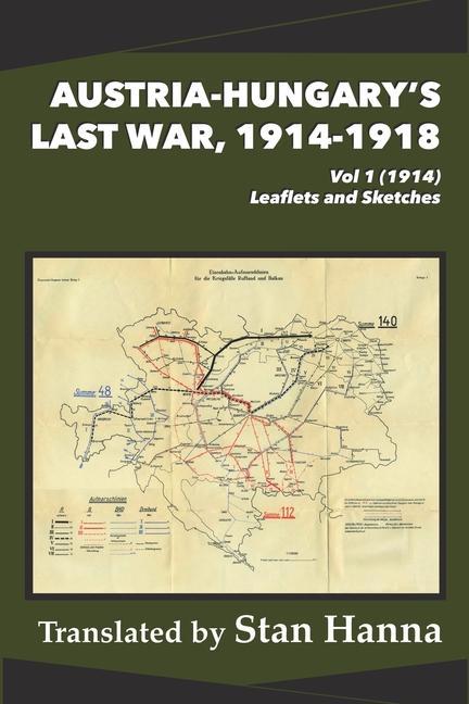 Könyv Austria-Hungary's Last War, 1914-1918 Vol 1 (1914): Leaflets and Sketches Stan Hanna