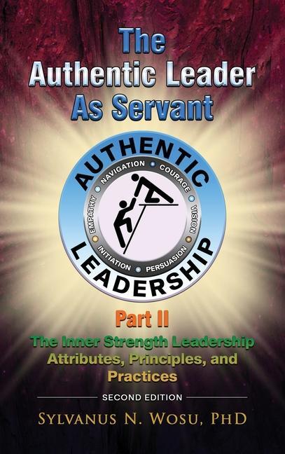 Buch The Authentic Leader as Servant Part II: The Inner Strength Leadership Attributes, Principles, and Practices 