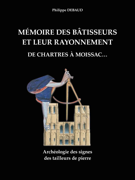 Book Mémoire des bâtisseurs et leur rayonnement. De Chartres à Moissac... DEBAUD