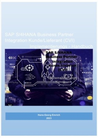 Carte SAP S/4HANA Business Partner Integration Kunde/Lieferant (CVI) Implementierungs - Handbuch Hans-Georg Emrich