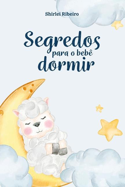 Book Segredos para o beb? dormir: Um Guia Prático para o fim dos despertares na madrugada 