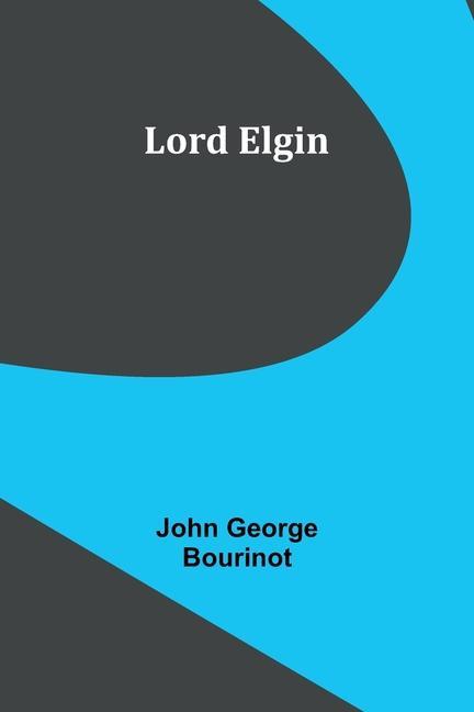 Knjiga Lord Elgin John George Bourinot